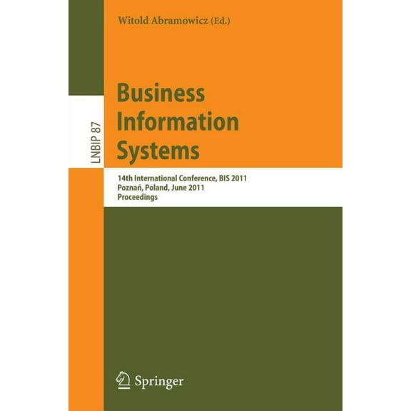 Lecture Notes in Business Information Pr Business Information Systems: 14th International Conference, Bis 2011, Poznań, Poland, June 15-17, 2011, Proceeding, Book 87, (Paperback)