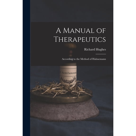 A Manual of Therapeutics: According to the Method of Hahnemann, (Paperback)