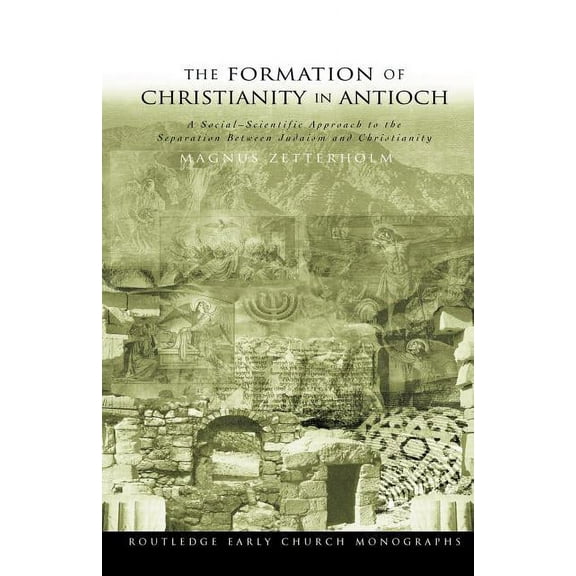 The Formation of Christianity in Antioch: A Social-Scientific Approach to the Separation between Judaism and Christianit, (Paperback)