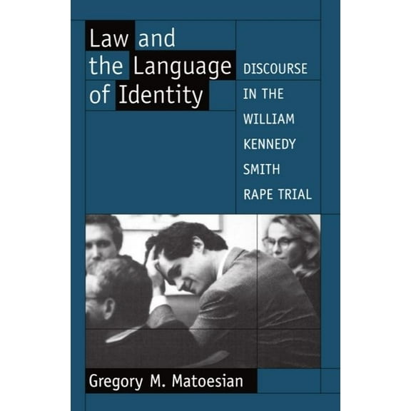 Law and the Language of Identity: Discourse in the William Kennedy Smith Rape Trial, (Paperback)