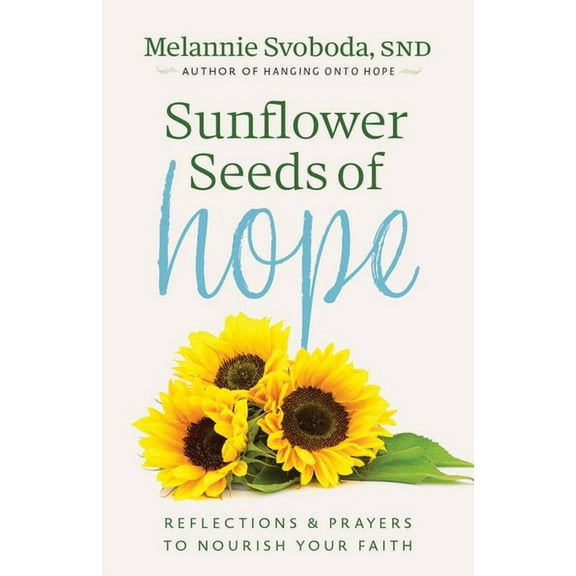 Sunflower Seeds of Hope: Reflections and Prayers to Nourish Your Faith, (Paperback)