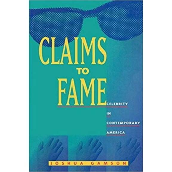 Claims to Fame : Celebrity in Contemporary America (Edition 1) (Paperback)