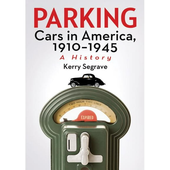 Parking Cars in America, 1910-1945: A History, (Paperback)