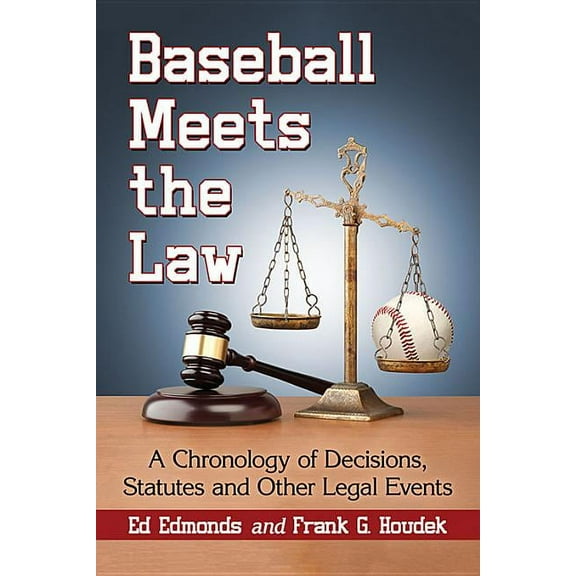 Baseball Meets the Law: A Chronology of Decisions, Statutes and Other Legal Events, (Paperback)