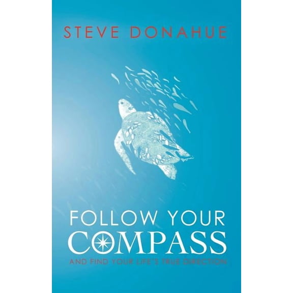 Follow Your Compass: And Find Your Life's True Direction, (Paperback)