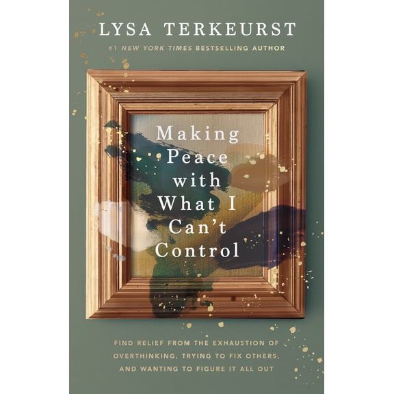 Making Peace with What I Can't Control: Find Relief from the Exhaustion of Overthinking, Trying to Fix Others, and Wanti, (Hardcover)