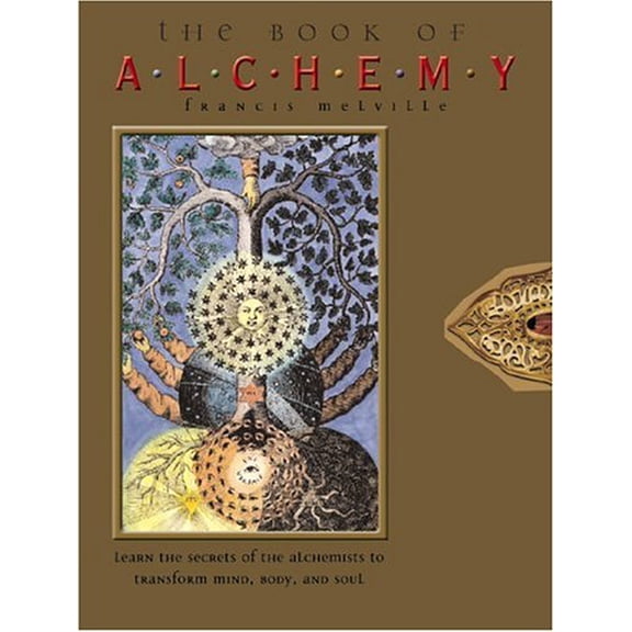 Pre-Owned The Book of Alchemy: Learn the Secrets of the Alchemists to Transform Mind, Body, and Soul (Hardcover) 0764154621 9780764154621