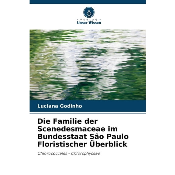 Die Familie der Scenedesmaceae im Bundesstaat SÃ£o Paulo Floristischer Ãberblick, (Paperback)