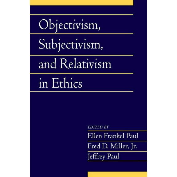 Social Philosophy and Policy Objectivism, Subjectivism, and Relativism in Ethics: Volume 25, Part 1, (Paperback)