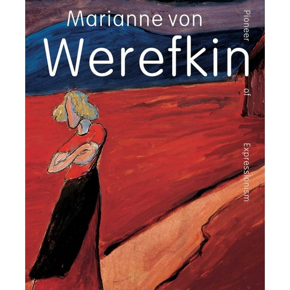 Marianne Von Werefkin: Pioneer of Expressionism, (Hardcover)