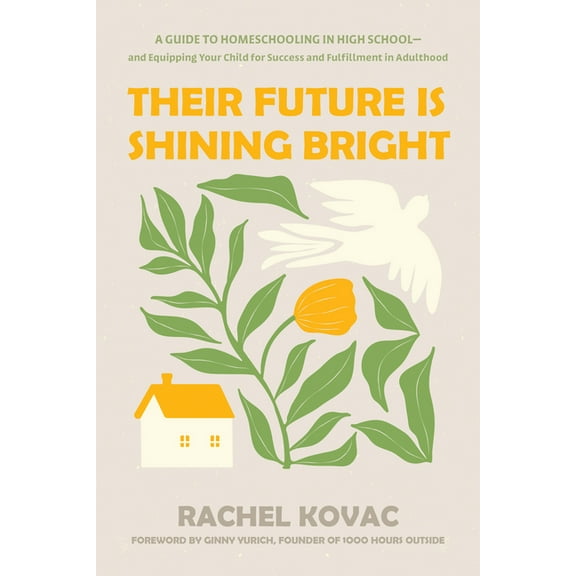Their Future Is Shining Bright: A Guide to Homeschooling in High School -- And Equipping Your Child for Success and Fulf, (Paperback)