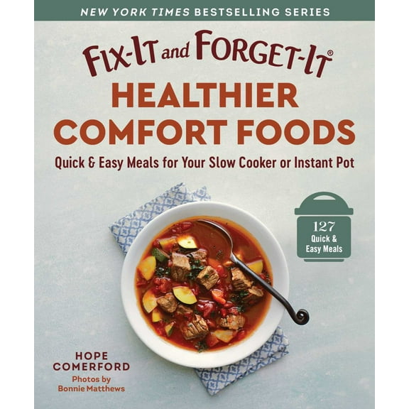 Fix-It and Forget-It Healthier Comfort Foods: Quick and Easy Meals for Your Slow Cooker or Instant Pot (Paperback)