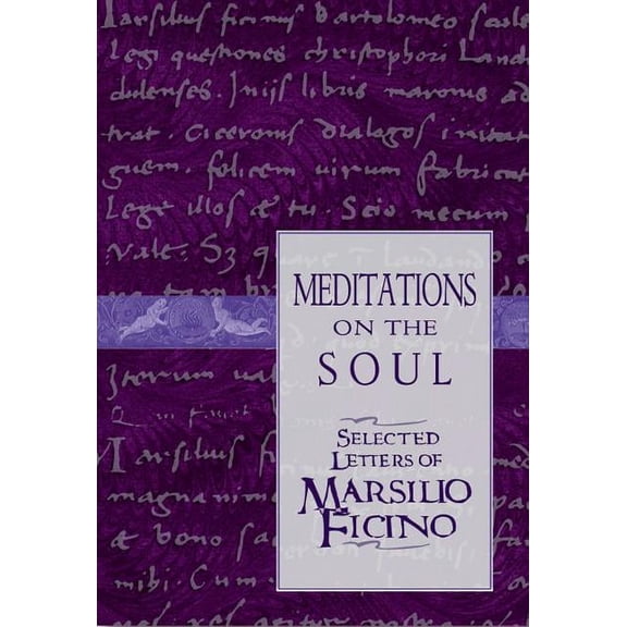 Meditations on the Soul: Selected Letters of Marsilio Ficino, (Paperback)