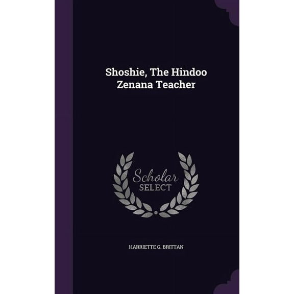 Shoshie, The Hindoo Zenana Teacher, (Hardcover)