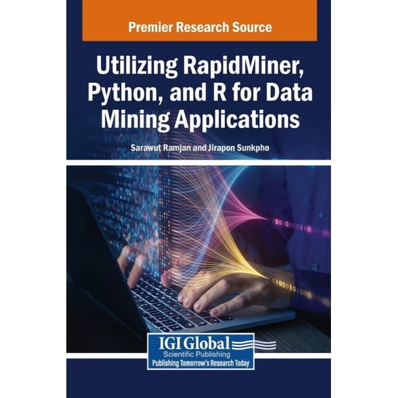 Utilizing RapidMiner, Python, and R for Data Mining Applications, (Hardcover)