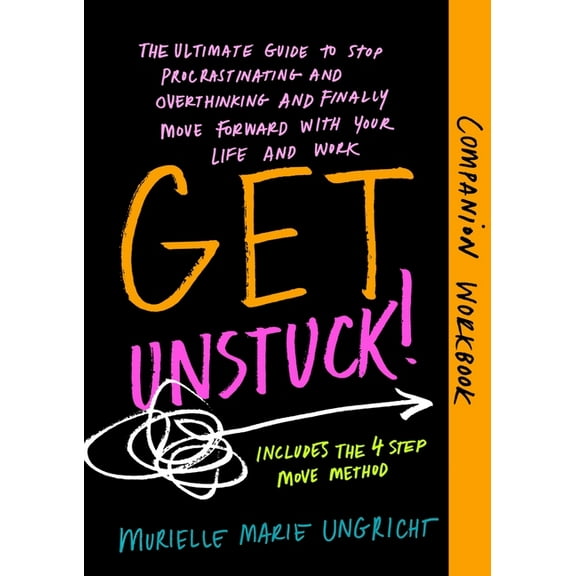 Get Unstuck! Companion Workbook: The ultimate guide to stop procrastinating and overthinking and finally move forward wi, (Paperback)