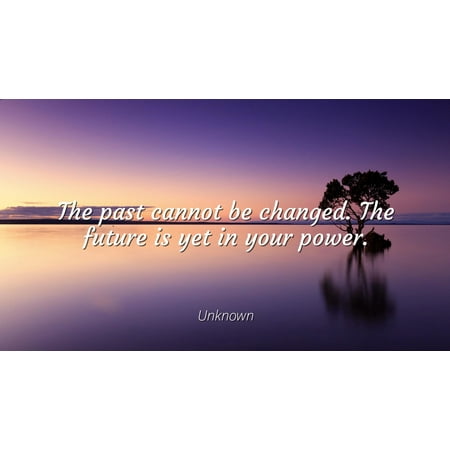 Unknown The Past Cannot Be Changed The Future Is Yet In - 