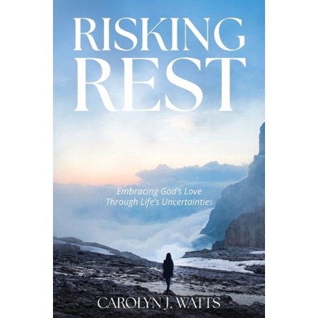 Risking Rest: Embracing God s Love Through Life s Uncertainties (Paperback)