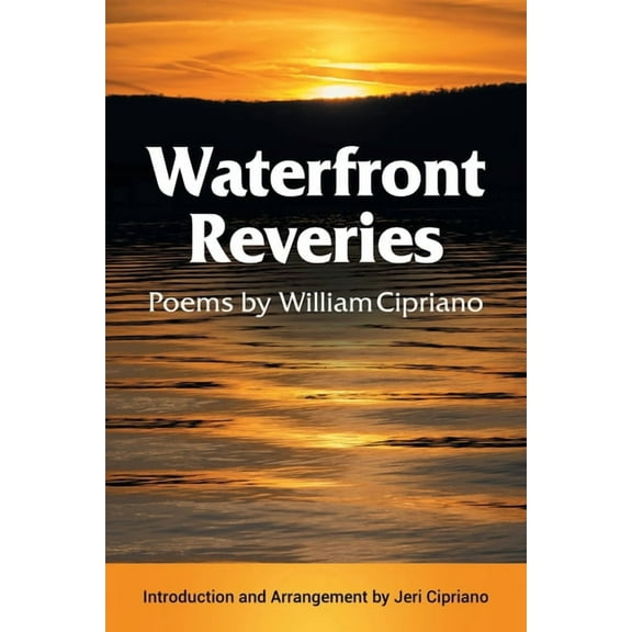Waterfront Reveries: Poems by William Cipriano, (Paperback)