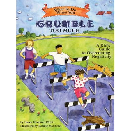 What Do You Paint What to Do When You Grumble Too Much: A Kid's Guide to Overcoming Negativity (Paperback) ()