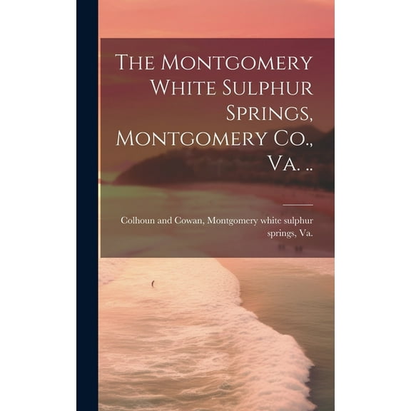 The Montgomery White Sulphur Springs, Montgomery Co., Va. .. (Hardcover)