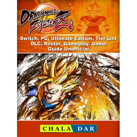 Dragon Ball FighterZ, Switch, PC, Ultimate Edition, Tier List, DLC, Roster, Gameplay, Game Guide Unofficial - (Best Small Size Pc Games List)