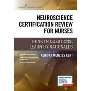 Neuroscience Certification Review for Nurses: Think in Questions, Learn by Rationales, (Paperback)