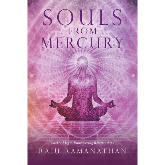 Souls from Mercury: Chakra Magic, Empowering Relationships, (Paperback)