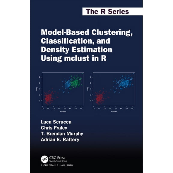 Chapman & Hall/CRC the R Model-Based Clustering, Classification, and Density Estimation Using mclust in R, (Paperback)