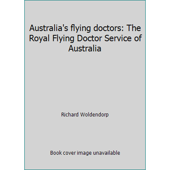 Pre-Owned Australia's flying doctors: The Royal Flying Doctor Service of Australia (Hardcover) 0732907934 9780732907938
