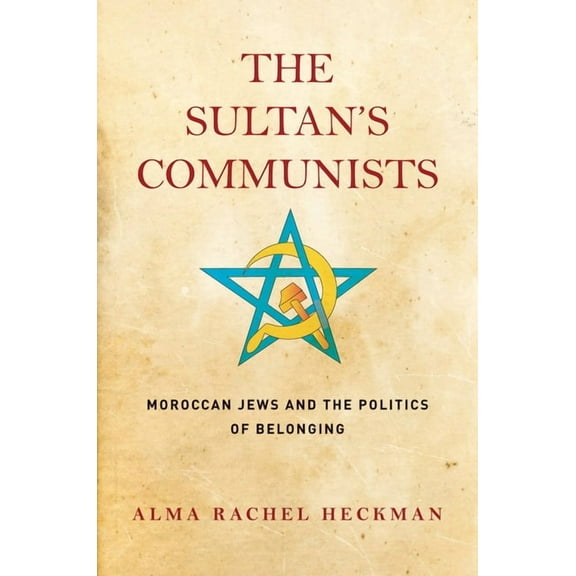 Stanford Studies in Jewish History and C The Sultan's Communists: Moroccan Jews and the Politics of Belonging, (Hardcover)