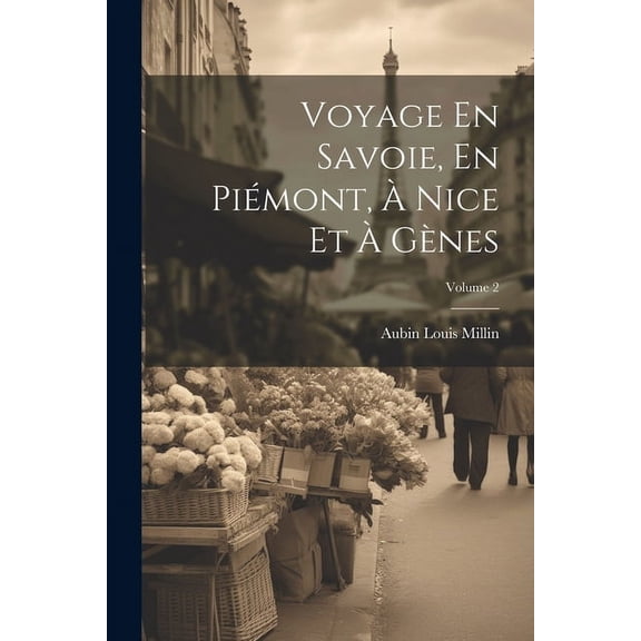 Voyage En Savoie, En Piémont, À Nice Et À Gènes; Volume 2 (Paperback)