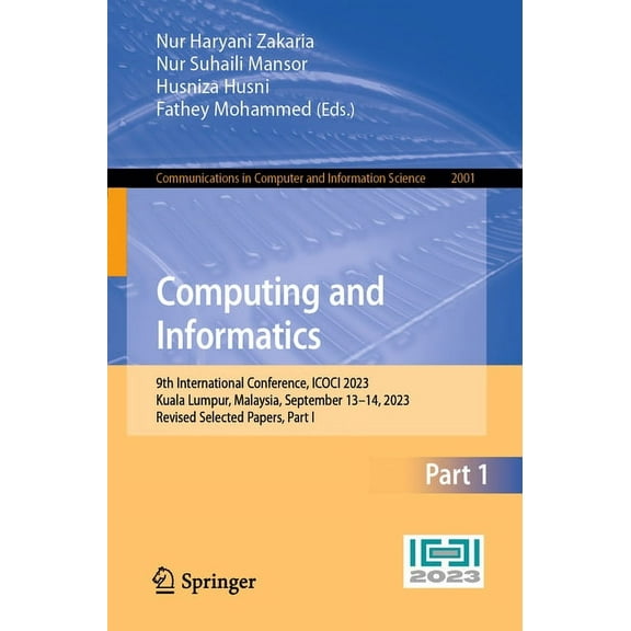 Communications in Computer and Informati Computing and Informatics: 9th International Conference, Icoci 2023, Kuala Lumpur, Malaysia, September 13-14, 2023, Revi, Book 2001, (Paperback)