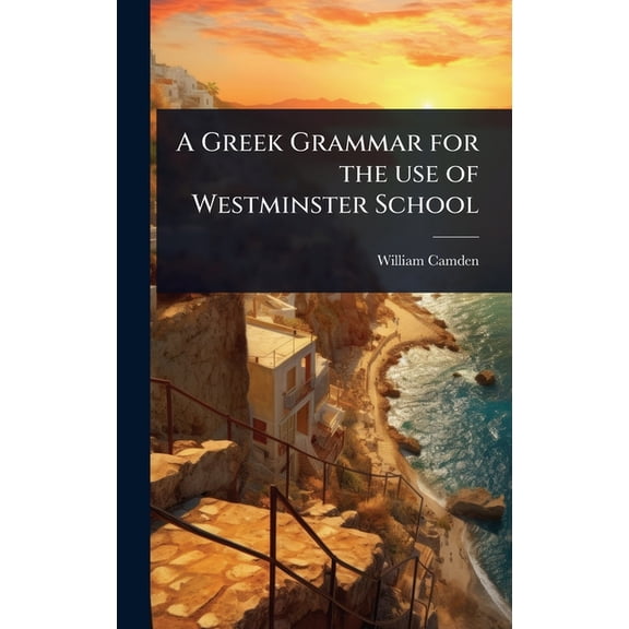 A Greek Grammar for the use of Westminster School, (Hardcover)