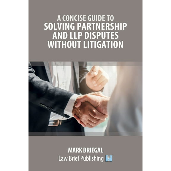 A Concise Guide to Solving Partnership and LLP Disputes Without Litigation (Paperback)