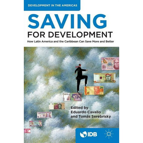 Saving for Development: How Latin America and the Caribbean Can Save More and Better, (Paperback)