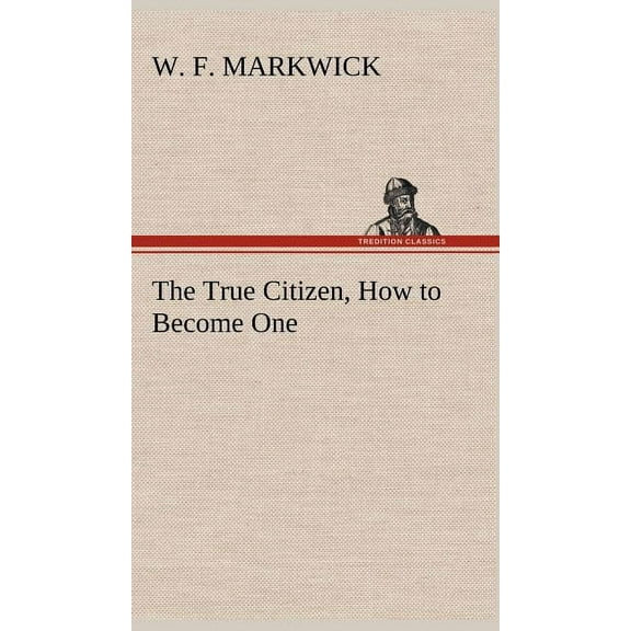 The True Citizen, How to Become One (Hardcover)
