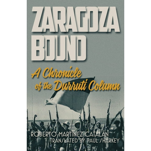 Zaragoza Bound: A Chronicle of the Durruti Column, (Paperback)
