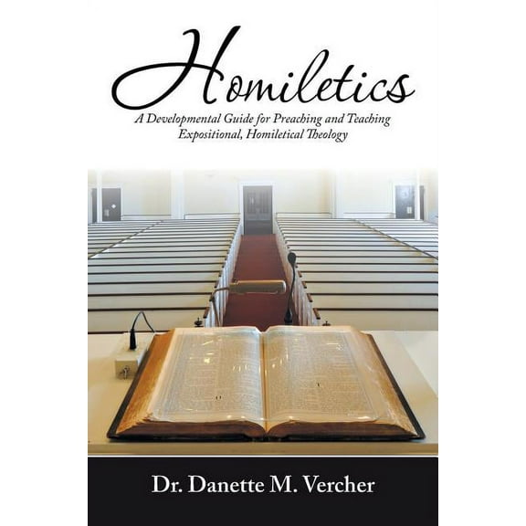 Homiletics : A Developmental Guide for Preaching and Teaching Expositional, Homiletical Theology (Paperback)