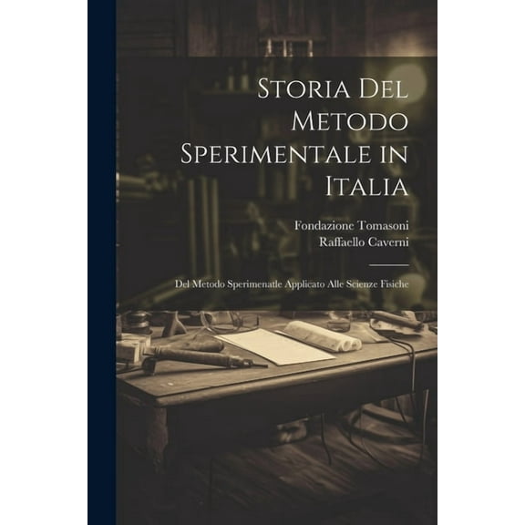 Storia Del Metodo Sperimentale in Italia: Del Metodo Sperimenatle Applicato Alle Scienze Fisiche (Paperback)