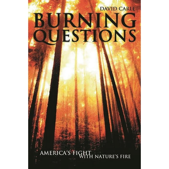 Burning Questions: America's Fight with Nature's Fire, (Hardcover)