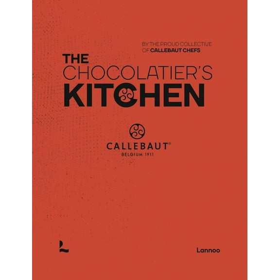 Callebaut Chefs The Chocolatier's Kitchen: Recipe Book, (Hardcover)
