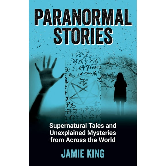 Paranormal Stories: Supernatural Tales and Unexplained Mysteries from Across the World, (Paperback)