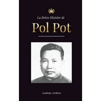 Livre de MÃ©moires SimplifiÃ© La BrÃ¨ve Histoire de Pol Pot: L'Ascension et le RÃ¨gne des Khmers Rouges, la RÃ©volution, les Champs de la Mort au Ca, (Paperback)