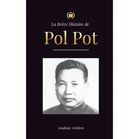 Livre de Mémoires Simplifié La Brève Histoire de Pol Pot: L'Ascension et le Règne des Khmers Rouges, la Révolution, les Champs de la Mort au Ca, (Paperback)