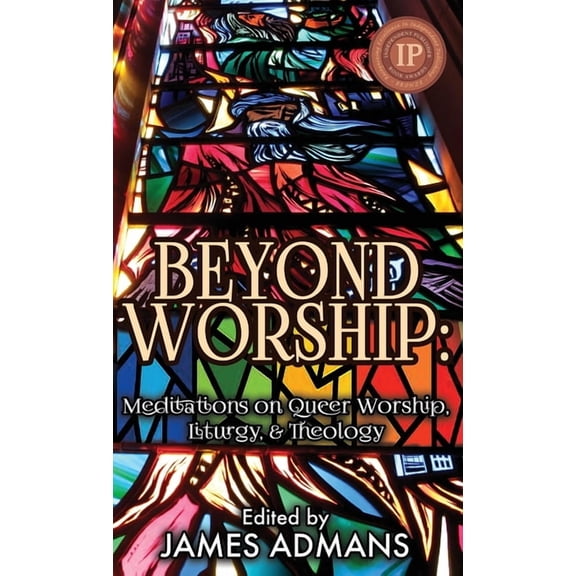 Beyond Worship: Meditations on Queer Worship, Liturgy, & Theology (Hardcover)