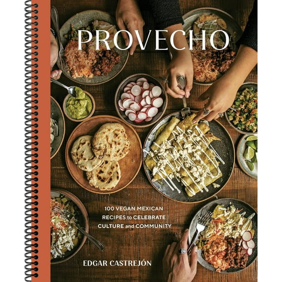 Provecho: 100 Vegan Mexican Recipes to Celebrate Culture and Community [A Cookbook] (Spiral-bound)