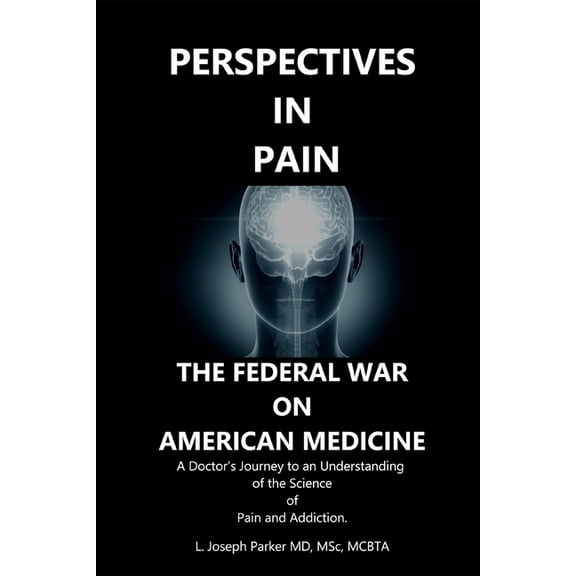 Perspectives in Pain: THE FEDERAL WAR ON AMERICAN MEDICINE: A Doctor's Journey to an Understanding of the Science of Pai, (Paperback)