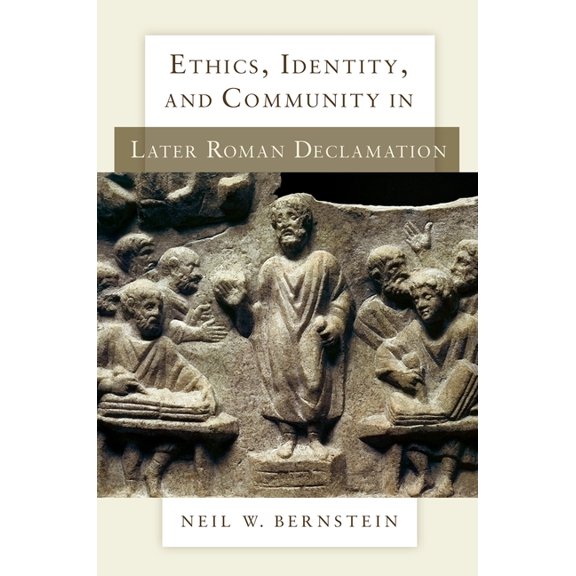 Ethics, Identity, and Community in Later Roman Declamation, (Hardcover)