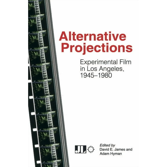 Alternative Projections: Experimental Film in Los Angeles, 1945-1980 (Paperback)